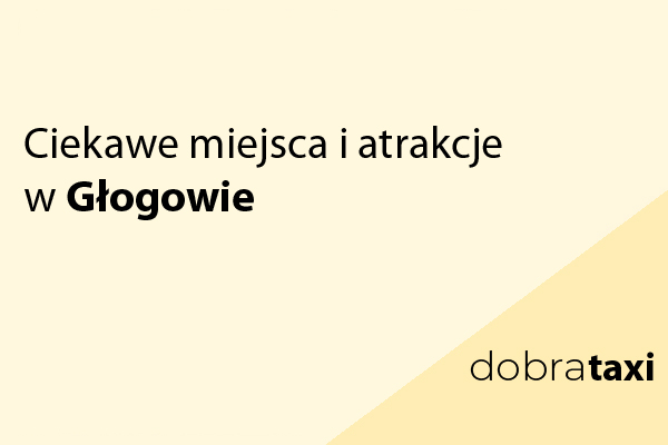Ciekawe miejsca i atrakcje w Głogowie